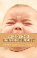 Abortion! Crime or Right? cover