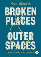 Broken Places and Outer Spaces : Finding Creativity in the Unexpected cover