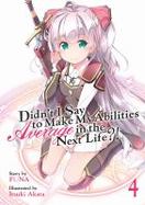 Didn't I Say to Make My Abilities Average in the Next Life?! (Light Novel) Vol. 4 cover