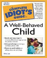 The Complete Idiot's Guide to a Well-Behaved Child cover