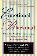 Emotional Blackmail When the People in Your Life Use Fear, Ogbligation and Guilt to Manipulate You cover