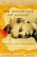 The Notorious Dr. August His Real Life and Crimes cover