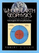 Whole Earth Geophysics  An Introductory Textbook for Geologists and Geophysicists cover