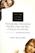 It's the Little Things: Everyday Interactions That Get Under the Skin of Blacks and Whites cover