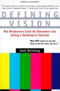 Defining Vision: How Broadcasters Lured the Government Into Inciting a Revolution in Television, Updated and Expanded cover