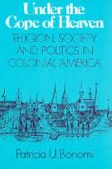 Under the Cope of Heaven, Religion, Society, and Politics in Colonial America cover