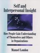 Self and Interpersonal Insight: How People Gain Understanding of Themselves and Others in Organizations cover