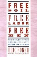 Free Soil, Free Labor, Free Men The Ideology of the Republican Party Before the Civil War cover