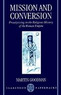 Mission and Conversion Proselytizing in the Religious History of the Roman Empire cover