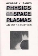 Physics of Space Plasmas: An Introduction cover