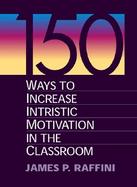 150 Ways to Increase Intrinsic Motivation in the Classroom cover