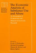 The Economic Analysis of Substance Use and Abuse An Integration of Econometric and Behavioral Economic Research cover