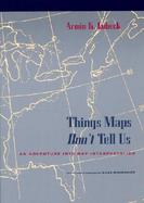 Things Maps Don't Tell Us An Adventure into Map Interpretation cover