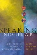 Speaking Into the Air: A History of the Idea of Communication cover