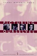 Picturing Ourselves Photography and Autobiography cover