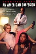 An American Obsession Science, Medicine, and the Place of Homosexuality in Modern Society cover
