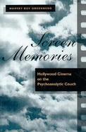 Screen Memories Hollywood Cinema on the Psychoanalytic Couch cover