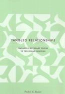 Tangled Relationships Managing Boundary Issues in the Human Services cover
