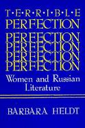 Terrible Perfection: Women and Russian Literature cover