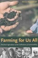 Farming for Us All Practical Agriculture & the Cultivation of Sustainability cover