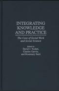 Integrating Knowledge and Practice The Case of Social Work and Social Science cover