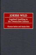 Jokers Wild Legalized Gambling in the Twenty-First Century cover