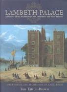 Lambeth Palace A History of the Archbishops of Canterbury and Their Houses cover