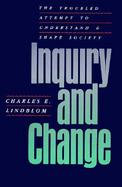 Inquiry and Change The Troubled Attempt to Understand and Shape Society cover
