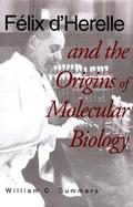 Felix D'Herelle and the Origins of Molecular Biology cover