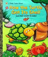 How the Turtle Got Its Shell Tales from Around the World cover