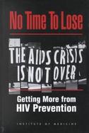 No Time to Lose Getting More from HIV Prevention cover
