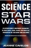 Science of Star Wars An Astrophysicist's Independent Examination of Space Travel, Aliens, Planets, and Robots As Portrayed in the Star Wars Films and cover