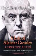 Do What Thou Wilt A Life of Aleister Crowley cover
