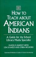 How to Teach About American Indians A Guide for the School Library Media Specialist cover