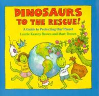Dinosaurs to the Rescue! A Guide to Protecting Our Planet cover