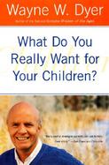 What Do You Really Want for Your Children cover