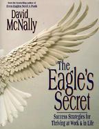 The Eagle's Secret: Success Strategies for Thriving at Work & in Life cover