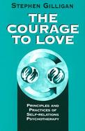 The Courage to Love Principles and Practices of Self-Relations Psychotherapy cover