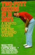Two-Putt Greens in 18 Days: A How-To Guide for the Weekend Golfer cover