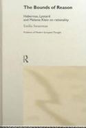 The Bounds of Reason Habermas, Lyotard and Melanie Klein on Rationality cover