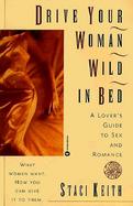 Drive Your Woman Wild in Bed A Lover's Guide to Sex and Romance cover