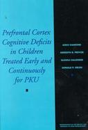 Prefrontal Cortex Cognitive Deficits in Children Treated Early and Continuously for Pku cover