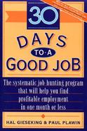 30 Days to a Good Job The Systematic Job-Hunting Program That Will Help You Find Profitable Employment in One Month or Less cover