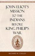 John Eliot's Mission to the Indians Before King Philip's War cover