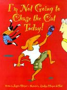 I'm Not Going to Chase the Cat Today! cover