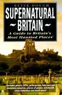 Supernatural Britain A Guide to Britain's Most Haunted Places cover