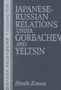 Japanese-Russian Relations Under Grobachev and Yeltsin cover
