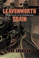 Leavenworth Train A Fugitive's Search for Justice in the Vanishing West cover