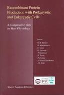Recombinant Protein Production With Prokaryotic and Eukaryotic Cells A Comparative View on Host Physiology  Selected Articles from the Meeting of the cover