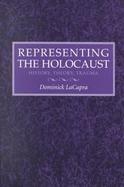 Representing the Holocaust History, Theory, Trauma cover